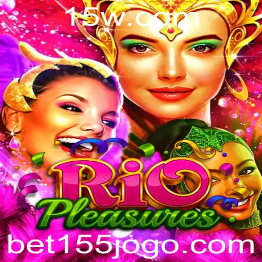Descubra o Fascinante Mundo de RioPleasures e a Palavra-Chave Bet 155