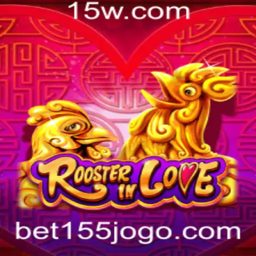 Explorando o Fascinante Universo do Jogo RoosterInLove e a Estratégia Bet 155